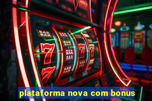 plataforma nova com bonus